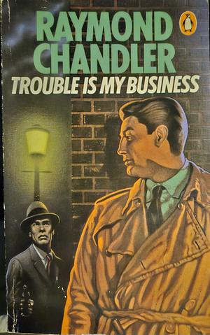 Trouble is My Business: And Other Stories by Raymond Chandler