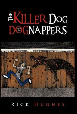 The Killer Dog and the Dognappers by Rick Hughes