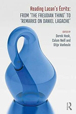 Reading Lacan's Écrits: From ‘The Freudian Thing' to 'Remarks on Daniel Lagache by Derek Hook, Stijn Vanheule, Calum Neill