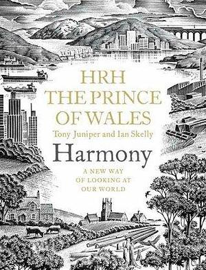 Harmony: by King Charles III by Tony Juniper, Ian Skelly, Charles III, Charles III