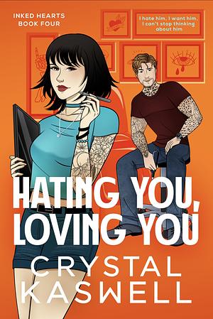 Hating You, Loving You by Crystal Kaswell