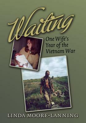 Waiting: One Wife's Year of the Vietnam War by Linda Moore-Lanning