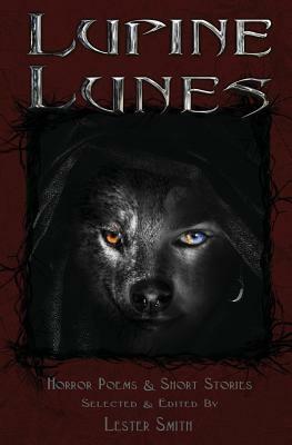Lupine Lunes: Horror Poems & Short Stories by Lester W. Smith