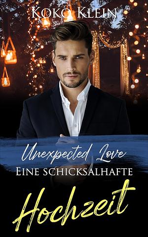 Unexpected Love - Eine schicksalhafte Hochzeit by Koko Klein