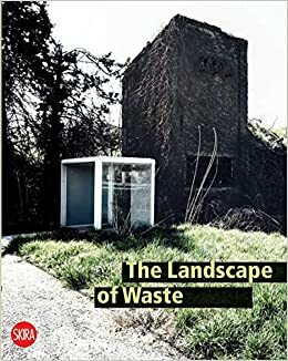 The Landscape of Waste by Sara Marini, Alberto Bertagna