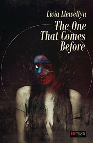 The One That Comes Before by Livia Llewellyn