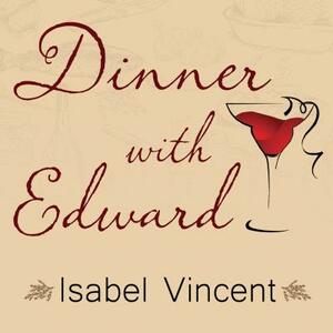 Dinner with Edward by Isabel Vincent