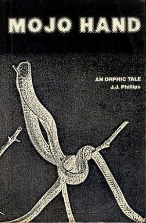 Mojo Hand: An Orphic Tale by J.J. Phillips