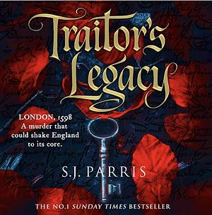 Traitor's Legacy by S.J. Parris