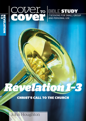 Revelation 1-3: Christ's Call to the Church by John Houghton