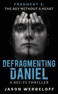 Defragmenting Daniel: The Boy Without a Heart: A Sci-Fi Thriller by Jason Werbeloff