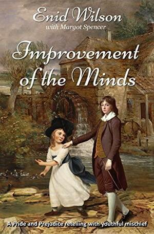 Improvement of the Minds: A Pride and Prejudice retelling with youthful mischief by Margot Spencer, Enid Wilson