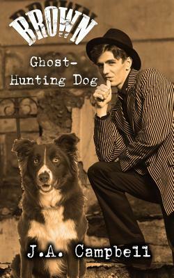 Brown, Ghost Hunting Dog by J. a. Campbell