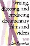 Writing, Directing, and Producing Documentary Films and Videos by Alan Rosenthal