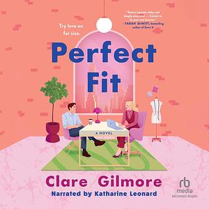 Perfect Fit: A Novel by Clare Gilmore