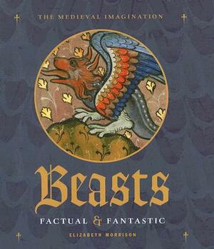 Beasts: Factual & Fantastic by Elizabeth Morrison