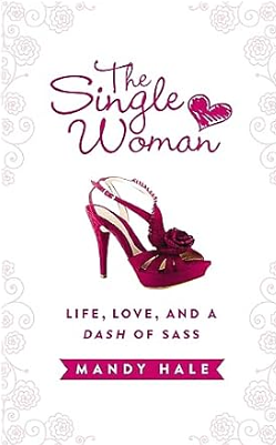 The Single Woman: Life, Love, and a Dash of Sass by Mandy Hale