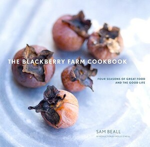 The Blackberry Farm Cookbook: Four Seasons of Great Food and the Good Life by Sam Beall