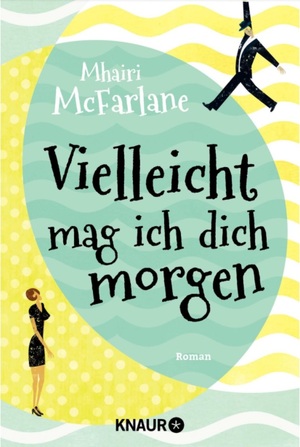 Vielleicht mag ich dich morgen by Mhairi McFarlane