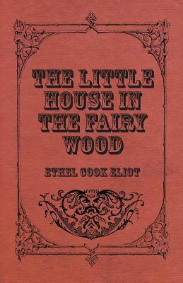 The Little House in the Fairy Wood by Ethel Cook Eliot