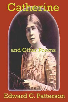 Catherine and Other Poems by Edward C. Patterson