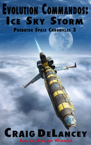 Evolution Commandos:Ice Sky Storm (Predator Space Chronicles 3) by Craig DeLancey