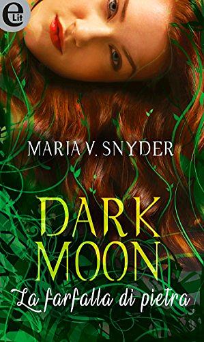 Dark moon - La farfalla di pietra by Maria V. Snyder