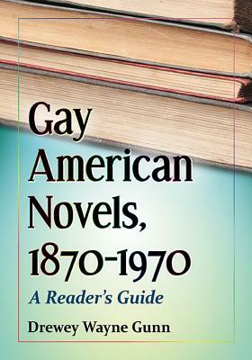 Gay American Novels, 1870-1970: A Reader's Guide by Drewey Wayne Gunn