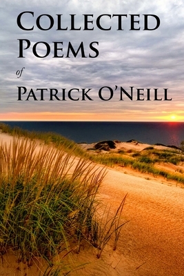 Collected Poems of Patrick O'Neill by Patrick O'Neill