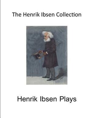 The Henrik Ibsen Collection: A Collection of Plays by 