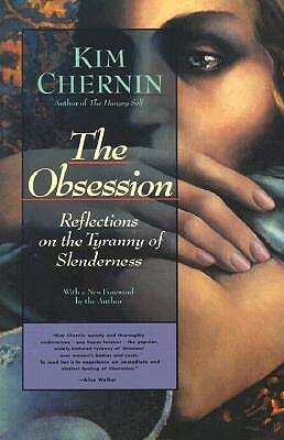 The Obsession: Reflections on the Tyranny of Slenderness by Kim Chernin