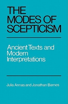 The Modes of Scepticism: Ancient Texts and Modern Interpretations by Julia Annas, Jonathan Barnes