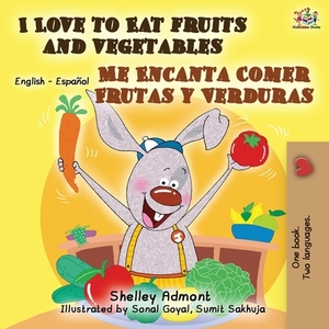 I Love to Eat Fruits and Vegetables Me Encanta Comer Frutas y Verduras: English Spanish Bilingual Book by Kidkiddos Books, Shelley Admont