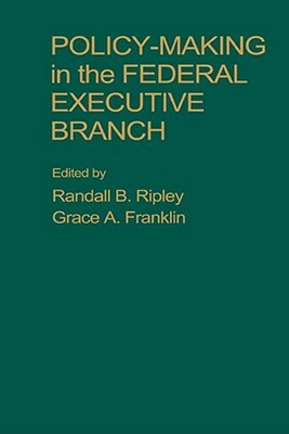 Policy Making in the Federal Executive Branch by Mike Ripley, Ripley