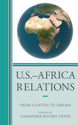 U.S.-Africa Relations: From Clinton to Obama by Emizet Francois Kisangani, Rita Kiki Edozie, Ahmed Ali Salem, Edmond Keller, Zine Mugabane, Cassandra Rachel Veney