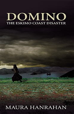 Domino: The Eskimo Coast Disaster by Maura Hanrahan