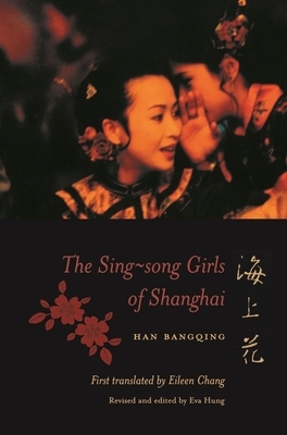 The Sing-Song Girls of Shanghai by Han Bangqing
