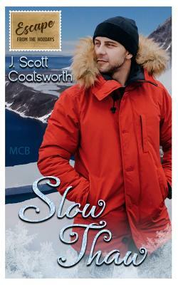 Slow Thaw: Escape from the Holidays by J. Scott Coatsworth