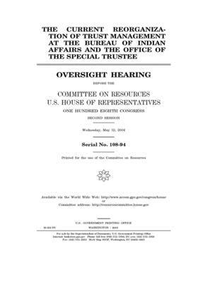 The current reorganization of trust management at the Bureau of Indian Affairs and the Office of the Special Trustee by Committee on Resources (house), United States Congress, United States House of Representatives