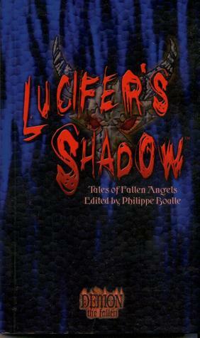 Lucifer's Shadow by Sarah Roark, Lucien Soulban, Adam Tinworth, Michael B. Lee, Diane Piron-Gelman, Myranda Kalis, Matthew McFarland, Ellen Porter Kiley, Philippe Boulle, Carl Bowen, Greg Stolze