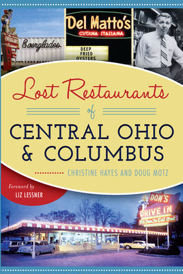 Lost Restaurants of Central Ohio and Columbus by Christine Hayes, Doug Motz