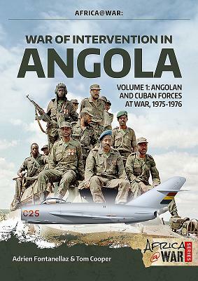 War of Intervention in Angola, Volume 1: Angolan and Cuban Forces at War, 1975-1976 by Adrien Fontanellaz, Tom Cooper