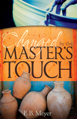 Changed by the Master's Touch by F. B. Meyer