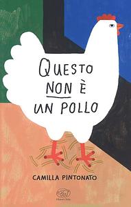 Questo non è un pollo by Camilla Pintonato