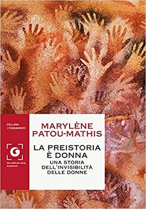 La preistoria è donna. Una storia dell'invisibilità delle donne by Marylène Patou-Mathis