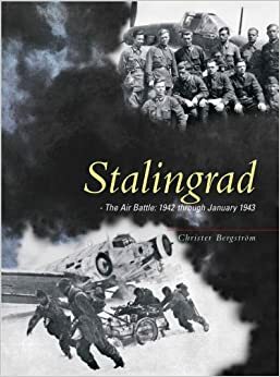 Stalingrad - The Air Battle: 1942 through January 1943 by Christer Bergström