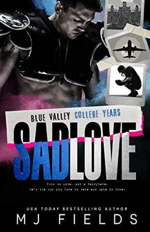 Sad Love: Blue Valley College Years by MJ Fields