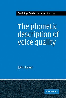 The Phonetic Description of Voice Quality by John Laver