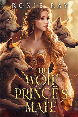 The Wolf Prince's Mate by Roxie Ray
