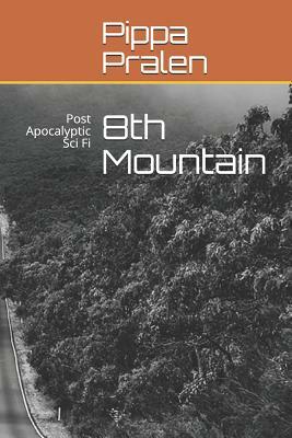 8th Mountain: Post Apocalyptic Sci Fi by Pippa Pralen